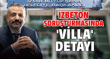 İZBETON soruşturmasında 'villa' detayı