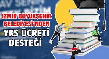 İzmir Büyükşehir Belediyesi’nden YKS ücreti desteği