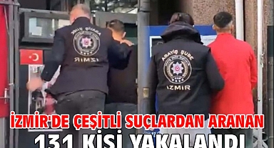 İzmir'de çeşitli suçlardan aranan 131 kişi yakalandı