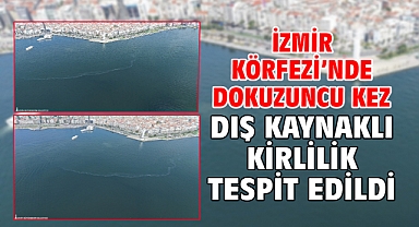 İzmir Körfezi’nde dokuzuncu kez dış kaynaklı kirlilik tespit edildi