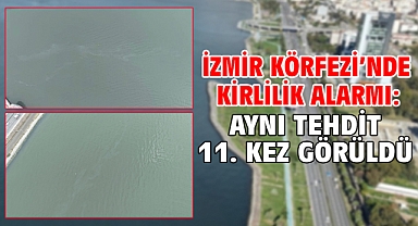 İzmir Körfezi’nde kirlilik alarmı: Aynı tehdit 11. kez görüldü
