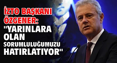 İZTO Başkanı Özgener: 