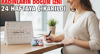 Kadınların doğum izni 24 haftaya çıkarıldı