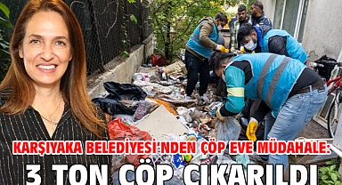 Karşıyaka Belediyesi’nden çöp eve müdahale: 3 ton çöp çıkarıldı