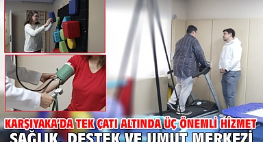 Karşıyaka’da tek çatı altında üç önemli hizmet Sağlık, destek ve umut merkezi