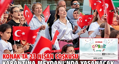 Konak’ta 23 Nisan coşkusu Karantina Meydanı’nda yaşanacak