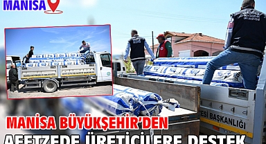 Manisa Büyükşehir’den Afetzede Üreticilere Destek