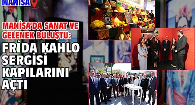 Manisa’da Sanat ve Gelenek Buluştu: Frida Kahlo Sergisi Kapılarını Açtı