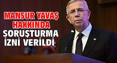 Mansur Yavaş hakkında soruşturma izni verildi