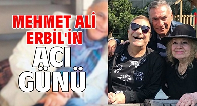 Mehmet Ali Erbil'in acı günü