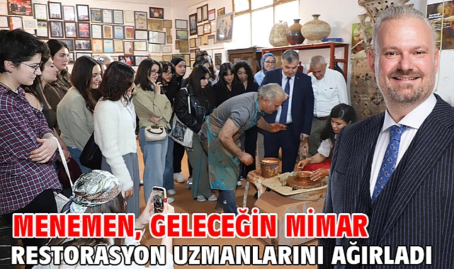 Menemen, geleceğin mimar ve restorasyon uzmanlarını ağırladı