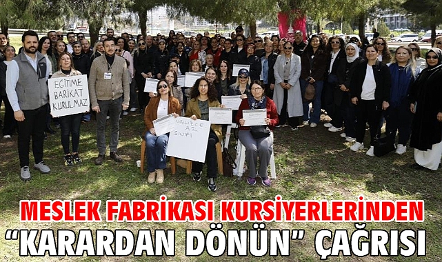 Meslek Fabrikası kursiyerlerinden “karardan dönün” çağrısı