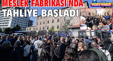 Meslek Fabrikası'nda tahliye başladı