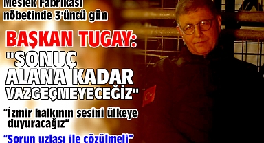Meslek Fabrikası nöbetinde 3'üncü gün Başkan Tugay:
