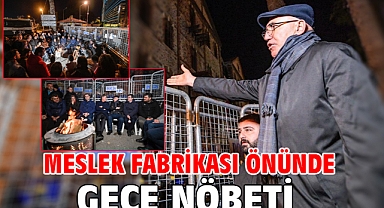 Meslek Fabrikası önünde gece nöbeti