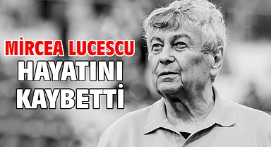 Mircea Lucescu hayatını kaybetti