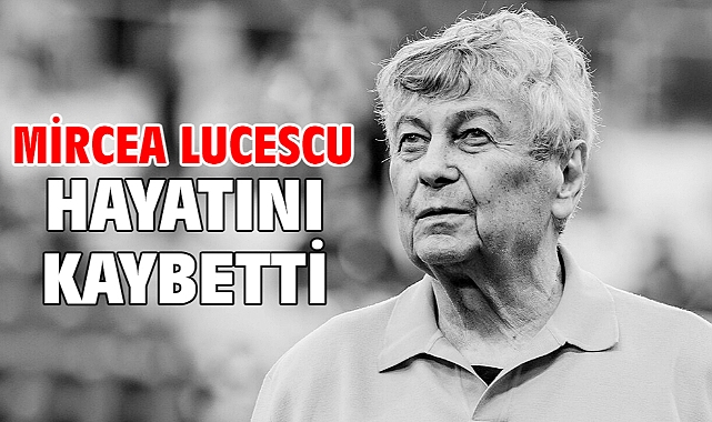 Mircea Lucescu hayatını kaybetti
