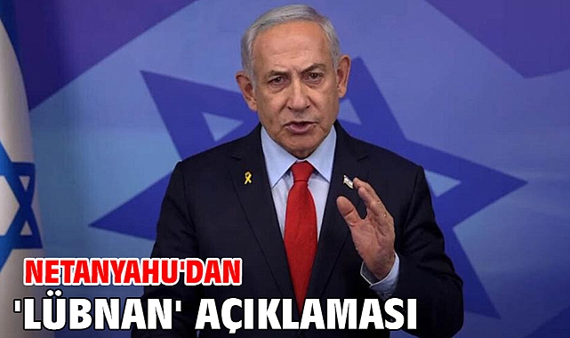 Netanyahu'dan 'Lübnan' açıklaması