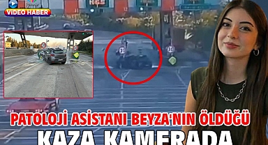Patoloji asistanı Beyza'nın öldüğü kaza kamerada