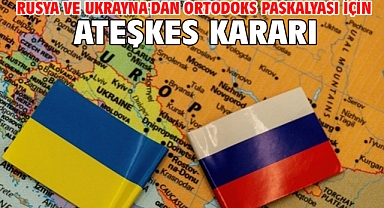 Rusya ve Ukrayna'dan Ortodoks Paskalyası için ateşkes kararı