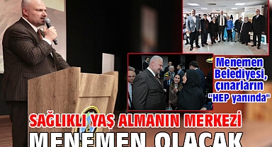 Sağlıklı yaş almanın merkezi Menemen olacak