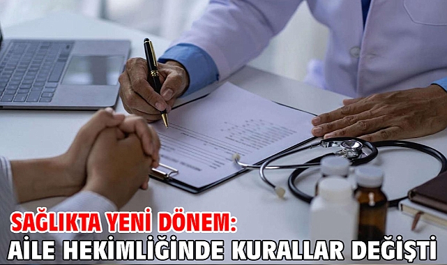 Sağlıkta yeni dönem: Aile hekimliğinde kurallar değişti