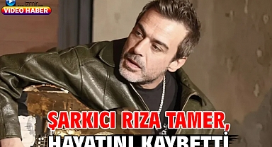 Şarkıcı Rıza Tamer, hayatını kaybetti