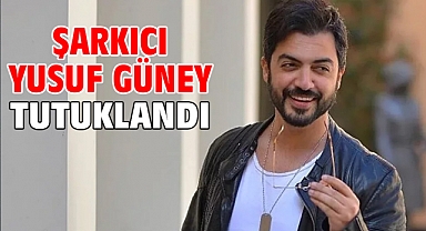 Şarkıcı Yusuf Güney tutuklandı