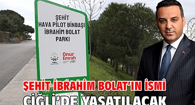 Şehit İbrahim Bolat’ın İsmi Çiğli’de Yaşatılacak