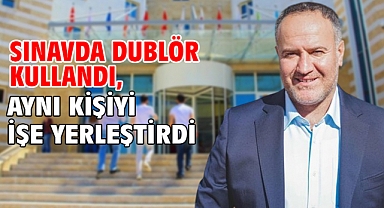 Sınavda dublör kullandı, aynı kişiyi işe yerleştirdi