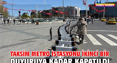 Taksim metro istasyonu ikinci bir duyuruya kadar kapatıldı