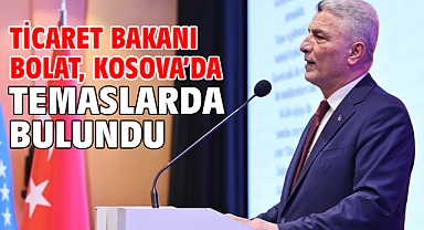 Ticaret Bakanı Bolat, Kosova’da temaslarda bulundu