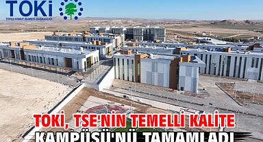 TOKİ, TSE'nin Temelli Kalite Kampüsü'nü tamamladı