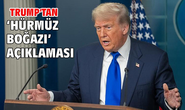 Trump'tan 'Hürmüz Boğazı' açıklaması