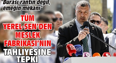 Tüm Yerel-Sen’den Meslek Fabrikası’nın tahliyesine tepki “Burası rantın değil, emeğin mekanı”