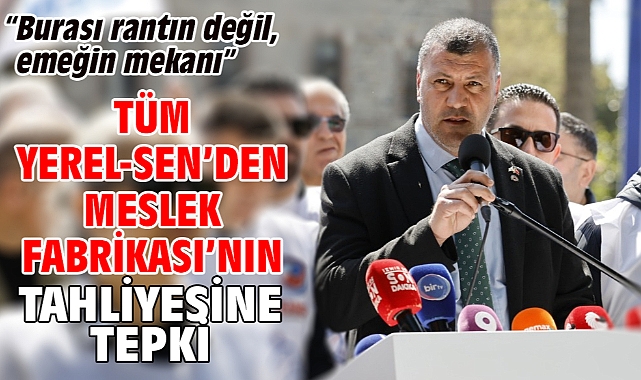 Tüm Yerel-Sen’den Meslek Fabrikası’nın tahliyesine tepki “Burası rantın değil, emeğin mekanı”
