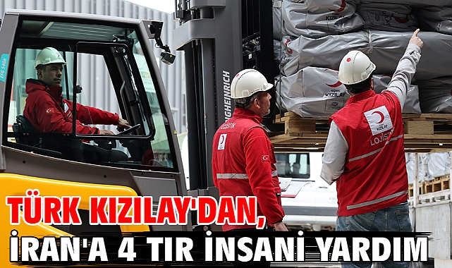 Türk Kızılay'dan, İran'a 4 TIR insani yardım
