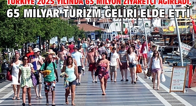 Türkiye 2025 yılında 63 milyon ziyaretçi ağırladı, 65 milyar turizm geliri elde etti
