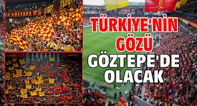 Türkiye'nin gözü Göztepe'de olacak