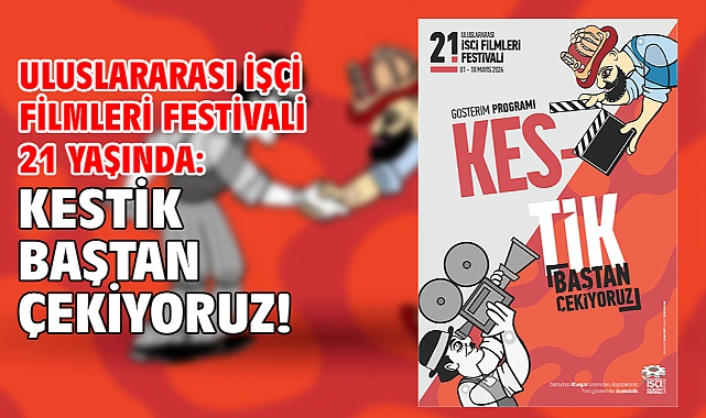 Uluslararası İşçi Filmleri Festivali 21 yaşında: Kestik baştan çekiyoruz!