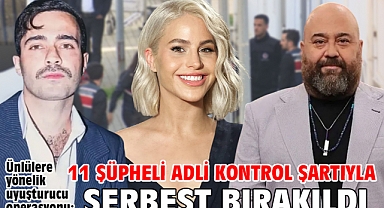 Ünlülere yönelik uyuşturucu operasyonu: 11 şüpheli adli kontrol şartıyla serbest bırakıldı