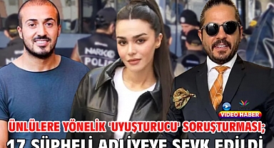 Ünlülere yönelik 'uyuşturucu' soruşturması; 17 şüpheli adliyeye sevk edildi