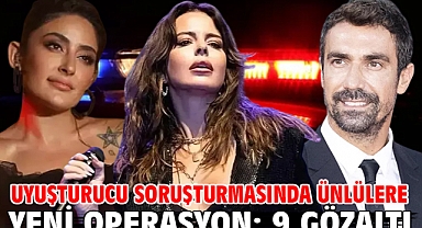 Uyuşturucu soruşturmasında ünlülere yeni operasyon: 9 gözaltı