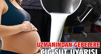 Uzmanından gebelere çiğ süt uyarısı