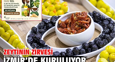 Zeytinin zirvesi İzmir’de kuruluyor