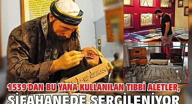 1539'dan bu yana kullanılan tıbbi aletler, şifahanede sergileniyor