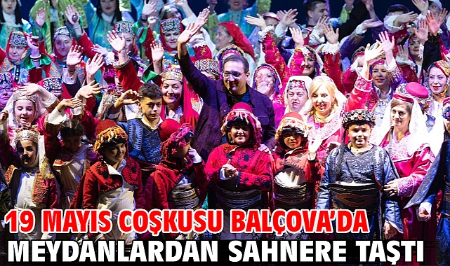 19 Mayıs Coşkusu Balçova’da Meydanlardan Sahnere Taştı