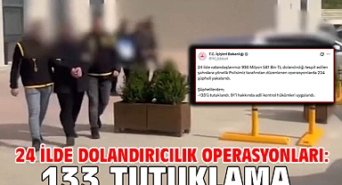 24 ilde dolandırıcılık operasyonları: 133 tutuklama