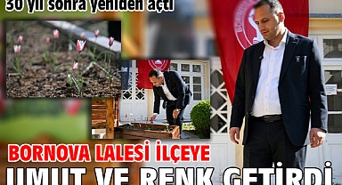 30 yıl sonra yeniden açtı Bornova Lalesi ilçeye umut ve renk getirdi