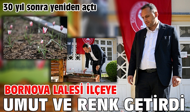 30 yıl sonra yeniden açtı Bornova Lalesi ilçeye umut ve renk getirdi
